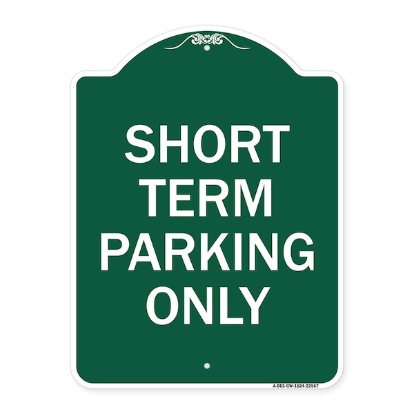 Signmission Designer Series Sign Short Term Parking Only, Green & White Aluminum Sign, 18" x 24", GW-1824-22967 A-DES-GW-1824-22967 - main